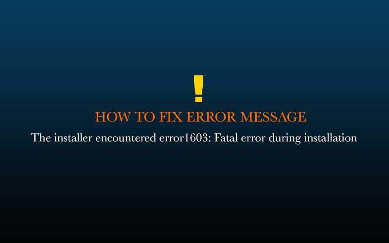 installer encountered error 1603